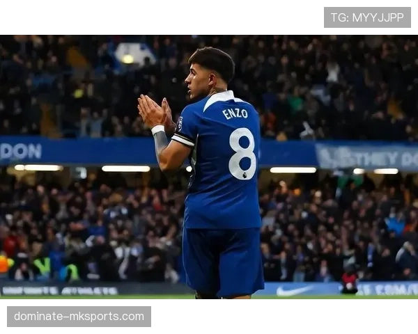 恩佐状态回暖闪耀切尔西,助球队再创佳绩引关注 恩佐状态回暖闪耀切尔西,助球队再创佳绩引关注