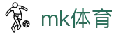 MK体育平台官网 - 最新足球比分赛事权威直播